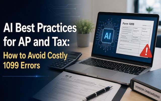 AI Best Practices for AP and Tax: How to Avoid Costly 1099 Errors